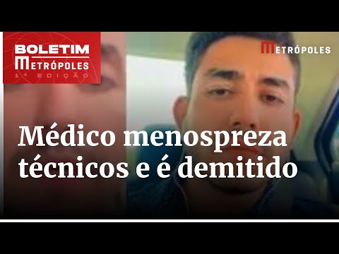 Médico é demitido após menosprezar técnicos de enfermagem no CE | Boletim Metrópoles 1º