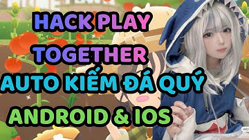 HACK PLAY TOGETHER IOS MỚI NHẤT | HƯỚNG DẪN KIẾM ĐÁ QUÝ KIM CƯƠNG NHANH CHO NGƯỜI MỚI BẰNG TOOL HACK