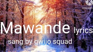 mawande lyrics sang by gwijo squad