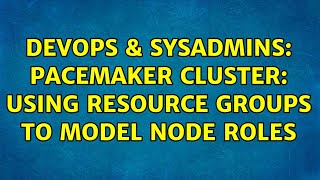 DevOps & SysAdmins: pacemaker cluster: using resource groups to model node roles