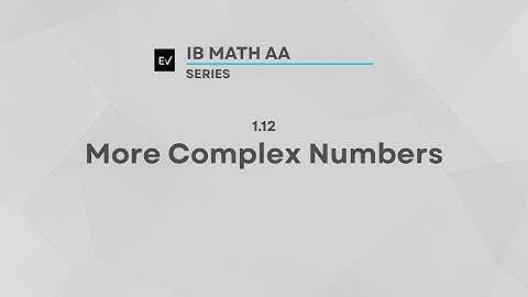 IB Math AA AHL 1.12 | More Complex Numbers