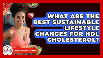 What Are The Best Sustainable Lifestyle Changes For HDL Cholesterol? - Cholesterol Support Network