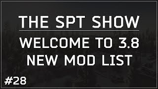 SPT-AKI | The SPT Show 28 - Welcome to v3.8.0! Major mods updated and stable! Mod list provided!