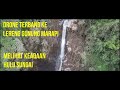 AIR TERJUN DI LERENG GUNUNG MARAPI: KEADAAN HULU SUNGAI YANG MENGALIR KE NAGARI TERDAMPAK GALODO