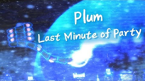 #27 | Plum - Last Minute of Party [ Map by Nephrolepis & 토끼로봇 ]