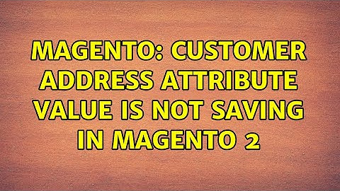 Magento: Customer address attribute value is not saving in Magento 2 (2 Solutions!!)