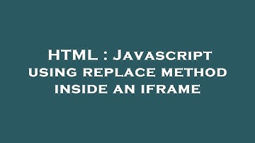 HTML : Javascript using replace method inside an iframe