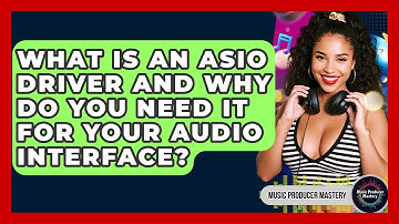 What Is An ASIO Driver And Why Do You Need It For Your Audio Interface? - Music Producer Mastery
