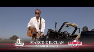 Miniatura de "MARCO E IL CLAN   SE NON CI FOSSI TU Official Video 2016"