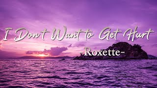 I Don't Want to Get Hurt - Roxette (Lyric)