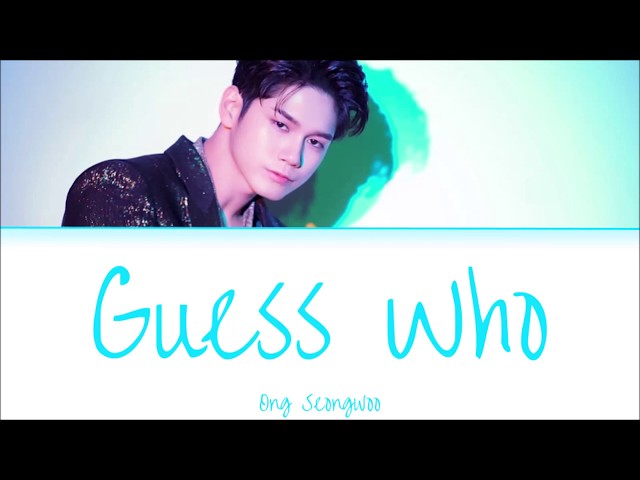 Ong Seongwoo - Guess Who (Han|Rom|Eng Lyrics) class=