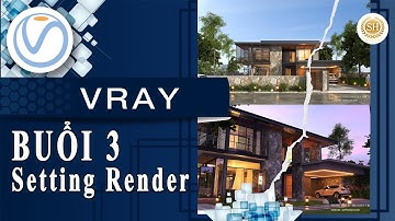 ❤HỌC VRAY SKETCHUP❤Bài 3: BẢNG THÔNG SỐ SETTING RENDER