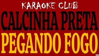 Calcinha Preta - Pegando Fogo Karaokê