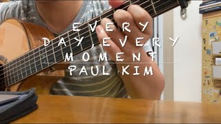 Every Day,Every Moment-Paul Kim Fingerstyle Guitar Cover (With Tab 附譜）