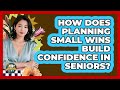 How Does Planning Small Wins Build Confidence In Seniors? - Golden Years CBT