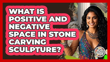 What Is Positive And Negative Space In Stone Carving Sculpture? - Art Across Cultures