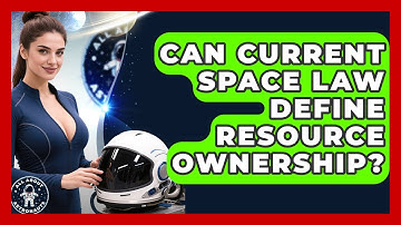 Can Current Space Law Define Resource Ownership? - All About Astronauts
