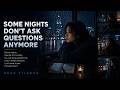 Some Nights Don’t Ask Questions Anymore 🌌 Emotional Chill Pop | Quiet Acceptance &amp; Letting Go