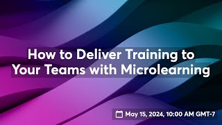 How to Deliver Training to Your Teams with Microlearning