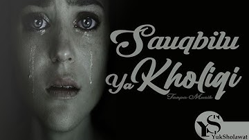 Sauqbilu Ya Kholiqi lirik -  Sholawat Sedih tanpa Musik
