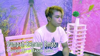 SUMPAH BENANG EMAS 'Basir Lida' (Cover Song)