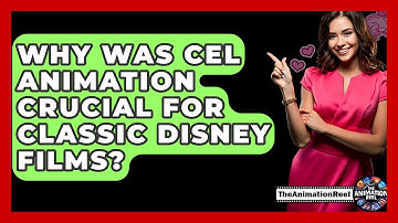 Why Was Cel Animation Crucial For Classic Disney Films? - The Animation Reel