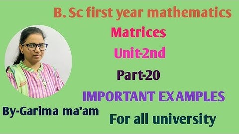 B.Sc-first year mathematics, Matrices, Part-20,Important examples
