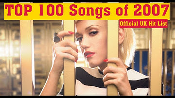 Top 100 Songs of 2007 | Official Hit List of 2007 in UK