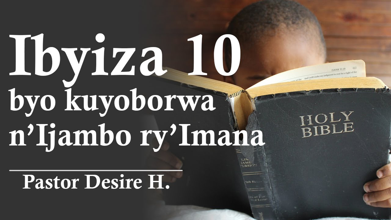 Ibyiza 10 byo kuyoborwa n'ijambo ry'Imana // Pastor Desire H.