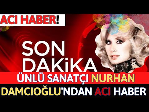 Sondakika!! Ünlü Sanatçı Nurhan Damcıoğlu'ndan Acı Haber Geldi!!
