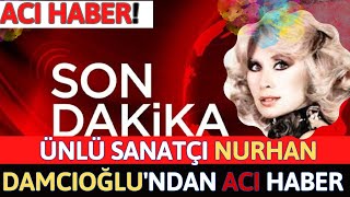 Sondakika!! Ünlü Sanatçı Nurhan Damcıoğlu'ndan Acı Haber Geldi!!