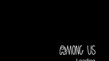 AMONG US TAKES FOREVER TO LOAD