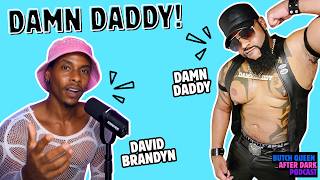 Damn Daddy with Damn Daddy! | Butch Queen After Dark Podcast