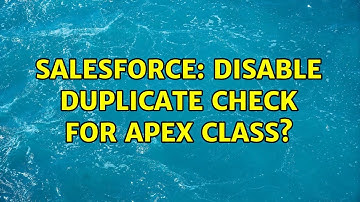 Salesforce: Disable duplicate check for apex class? (2 Solutions!!)