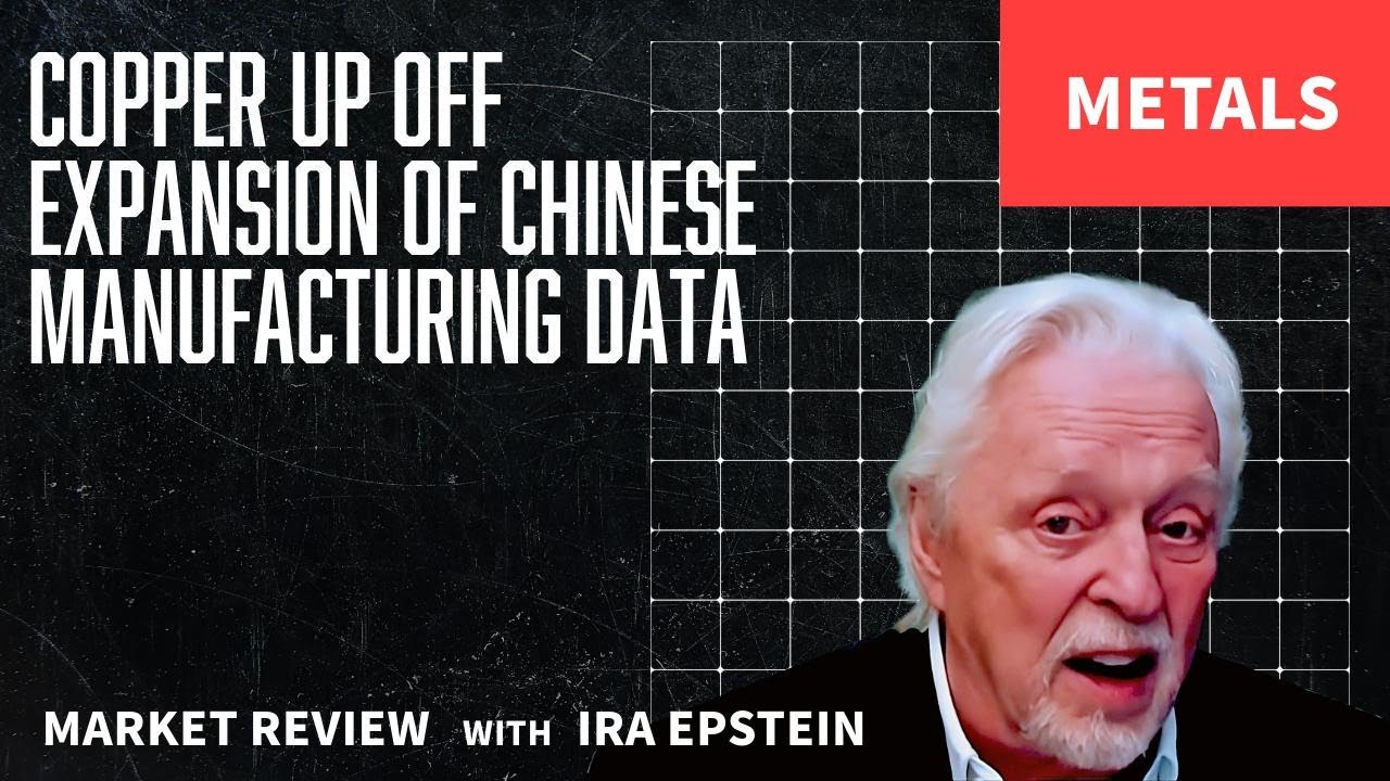 Metals: Copper Up Off Expansion of Chinese Manufacturing Data; Ira Epstein's Video for 6-1-2025