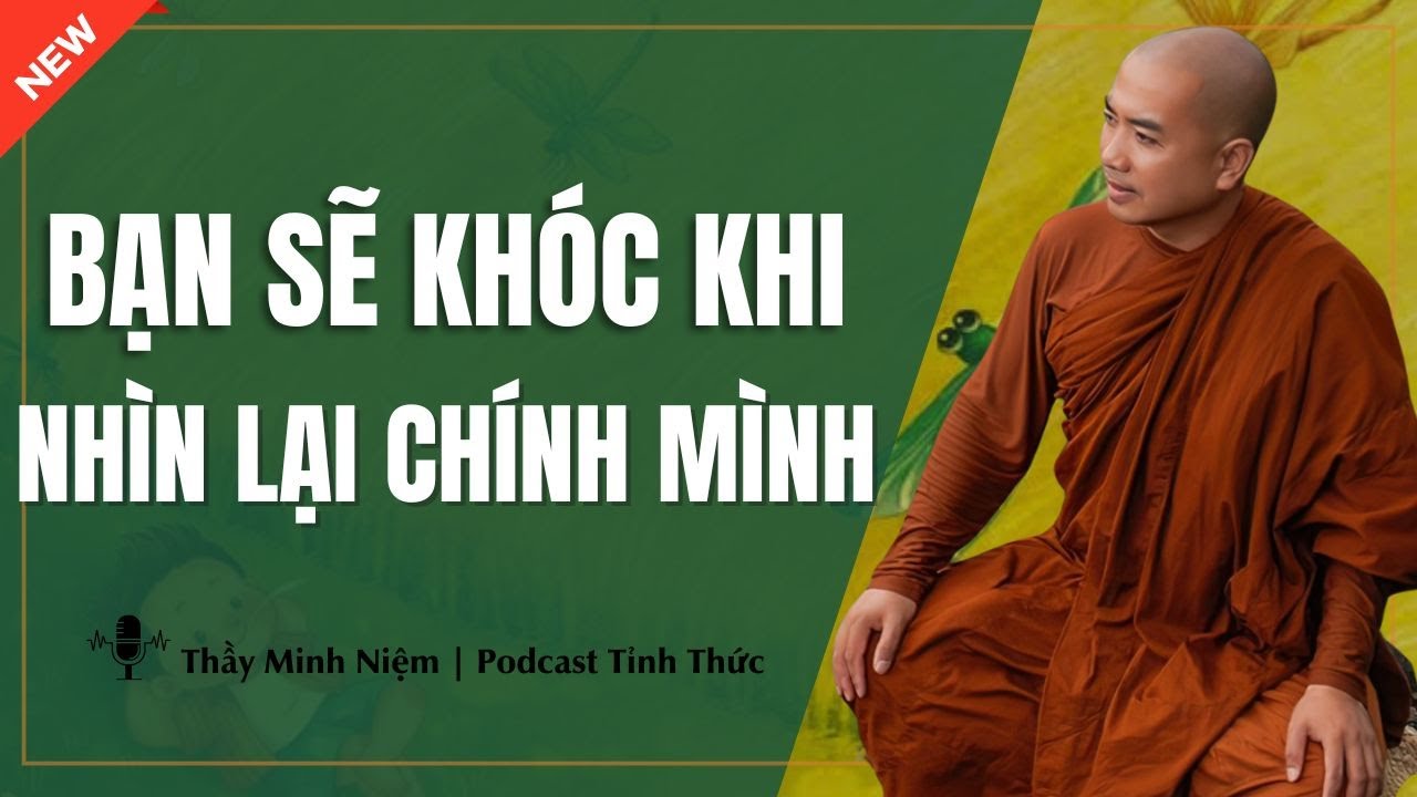 Thầy Minh Niệm - BẠN SẼ KHÓC KHI NHÌN LẠI CHÍNH MÌNH LÚC NHỎ (Rất Ý Nghĩa) | Podcast Tỉnh Thức