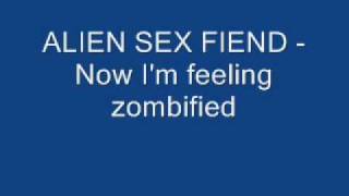 ALIEN SEX FIEND Now I&#39;m feeling zombified