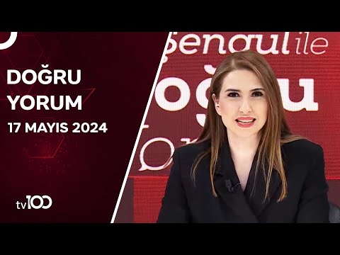 Başak Şengül ile Doğru Yorum | 17 Mayıs 2024