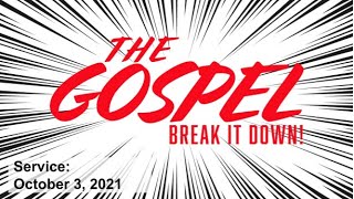 The Gospel: Break it Down (Part  4) - 2021-10-03