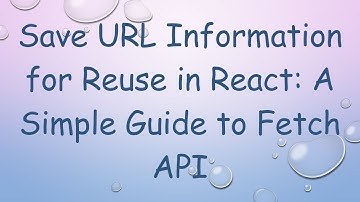 Save URL Information for Reuse in React: A Simple Guide to Fetch API