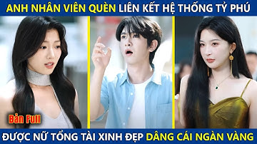Anh Nhân Viên Quèn Bỗng Liên Kết Hệ Thống Tỷ Phú, Được Nữ Tổng Tài Xinh Đẹp Dâng Cho Cái Ngàn Vàng