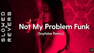 Djzrx - Not My Problem Funk Sayfalse Remix S L O W E D R E V E R B