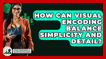 How Can Visual Encoding Balance Simplicity And Detail? - The Friendly Statistician