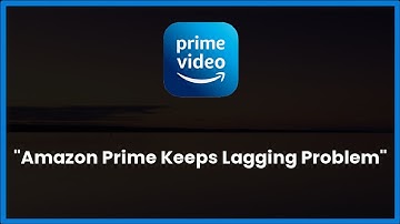Amazon Prime Keeps Lagging Issue Android & Ios - 2023