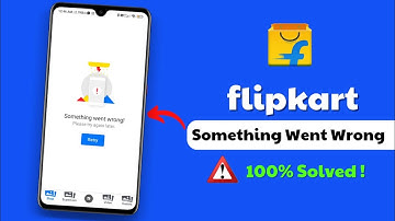 Solved Flipkart Something Went Wrong Problem 2025 | Flipkart Retry Bata Raha Hai