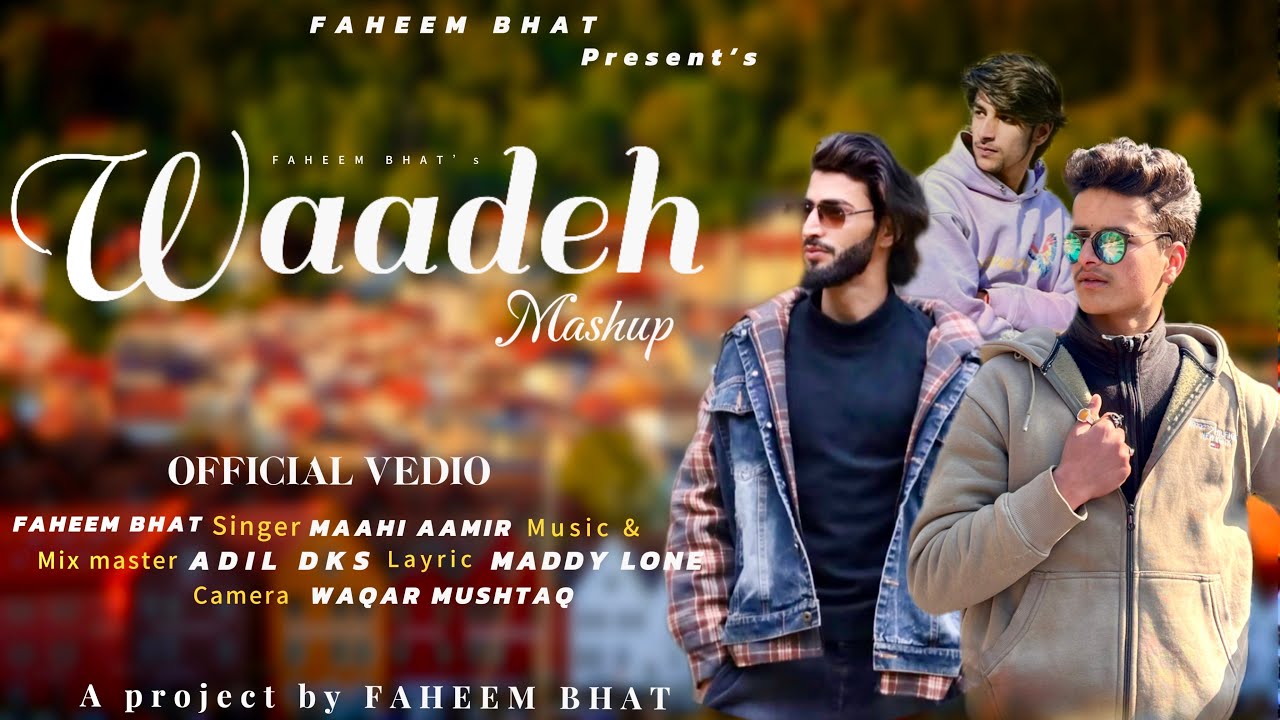 Waadeh mashup Faheem Bhat Maahi Amir Adil Dks new super kashmiri song 