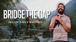 Bridge The Gap // Pastor Pablo Martinez // CFF Church