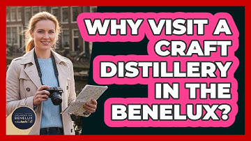 Why Visit A Craft Distillery In The Benelux? - Exploring The Benelux