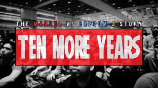 TEN MORE YEARS: The Marvel vs Capcom 3 Story
