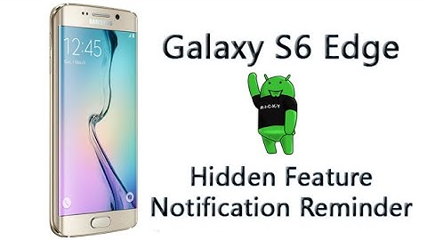 Galaxy S6 Edge   Hidden Feature   Notification Reminder